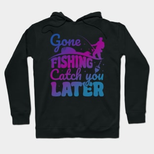 Gone Fishing Catch You Later Fishing Fisherman Trout Hook Hoodie